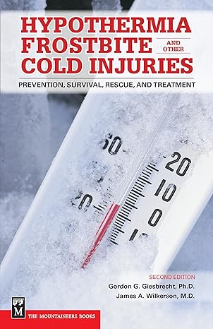 hypothermia frostbite and other cold injuries prevention survival rescue and treatment 1st edition gordon