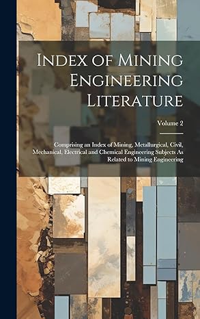 index of mining engineering literature comprising an index of mining metallurgical civil mechanical