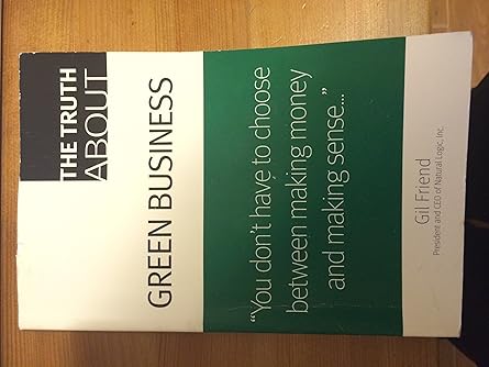 the truth about green business 1st edition gil friend ,nicholas kordesch ,benjamin privitt 0789739402,