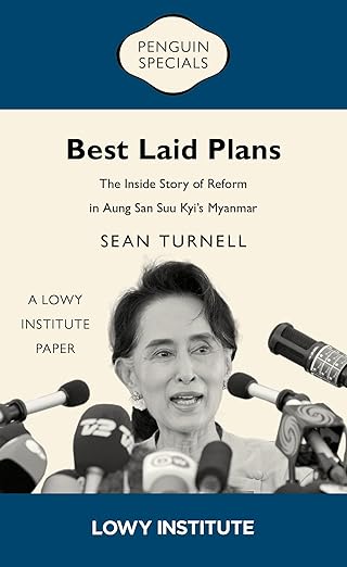 best laid plans the inside story of reform in aung san suu kyia s myanmar 1st edition sean turnell