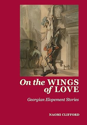 on the wings of love georgian elopement stories 1st edition naomi clifford ,sarah murden ,joanne major