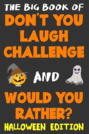 the big book of dont you laugh challenge and would you rather the book of funny jokes silly scenarios