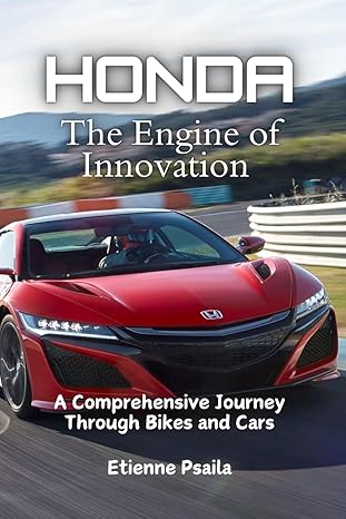 honda the engine of innovation a comprehensive journey through bikes and cars 1st edition etienne psaila