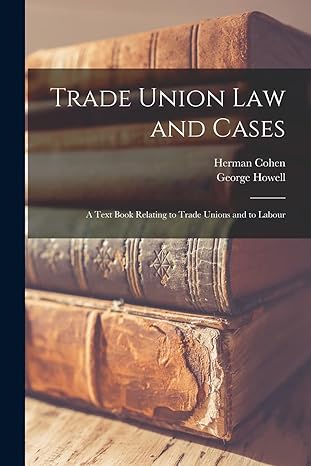 trade union law and cases a text book relating to trade unions and to labour 1st edition herman 1860 1932
