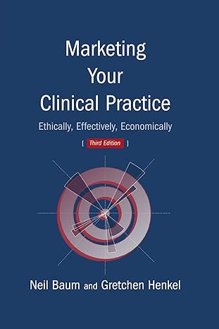 marketing your clinical practice ethically effectively economically 1st edition neil baum ,gretchen henkel