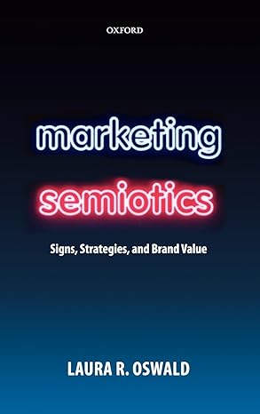 marketing semiotics signs strategies and brand value 1st edition laura r oswald 0199566496, 978-0199566495