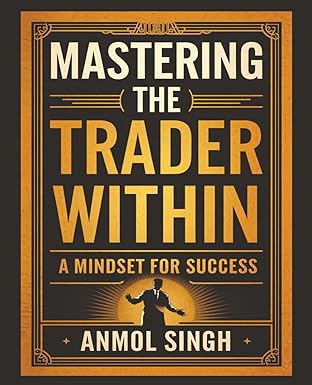 mastering the trader within a mindset for success 1st edition anmol singh 1662963904, 978-1662963902