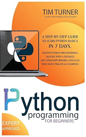python programming for beginners a step by step guide to learn python basics in 7 days master python