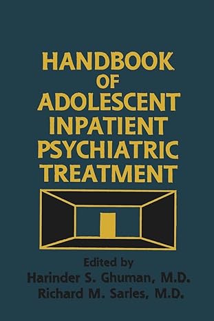 handbook of adolescent inpatient psychiatric treatment 1st edition harinder s ghuman ,richard m sarles