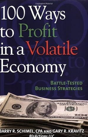 100 ways to profit in a volatile economy battle tested business strategies 1st edition gary kravitz ,barry r