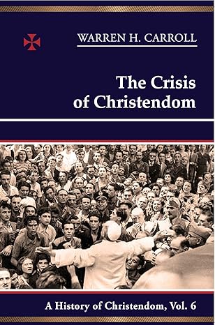 the crisis of christendom 1815 2005 a history of christendom 1st edition warren h carroll ,anne carroll