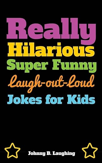 really hilarious super funny laugh out loud jokes for kids fun jokes and puzzles 1st edition johnny b
