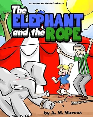 childrens book the elephant and the rope childrens picture book on perseverance 1st edition a m marcus ,keith