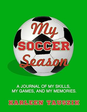 my soccer season a journal of my skills my games and my memories 1st edition karleen tauszik 1985624125,