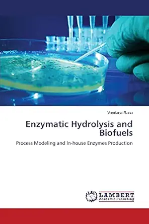 enzymatic hydrolysis and biofuels process modeling and in house enzymes production 1st edition vandana rana