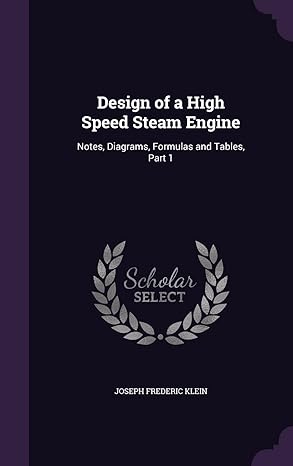 design of a high speed steam engine notes diagrams formulas and tables part 1 1st edition joseph frederic