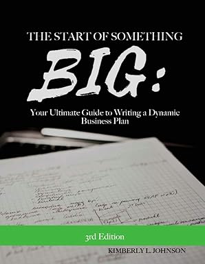 the start of something big your ultimate guide to writing a dynamic business pl 1st edition ms kimberly l