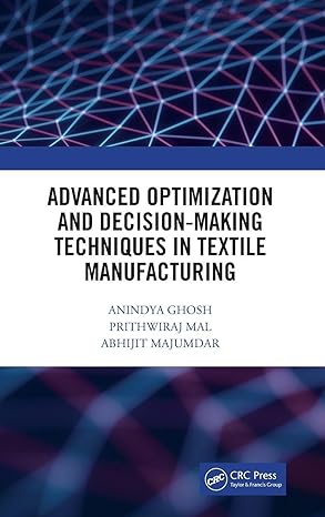 advanced optimization and decision making techniques in textile manufacturing 1st edition anindya ghosh