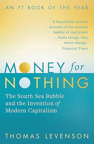 money for nothing the south sea bubble and the invention of modern capitalism 1st edition thomas levenson
