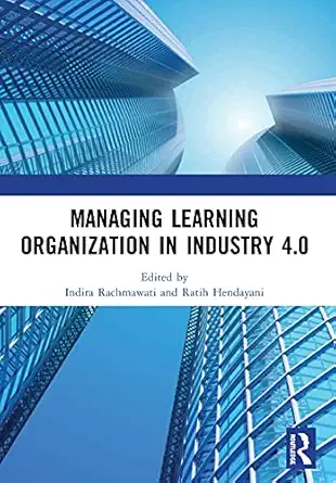 managing learning organization in industry 4 0 1st edition indira rachmawati ,ratih hendayani 0367545810,