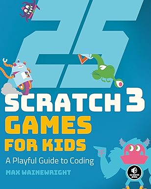 25 scratch 3 games for kids a playful guide to coding 1st edition max wainewright 1593279906, 978-1593279905