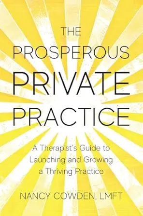the prosperous private practice a therapists guide to launching and growing a thriving practice 1st edition