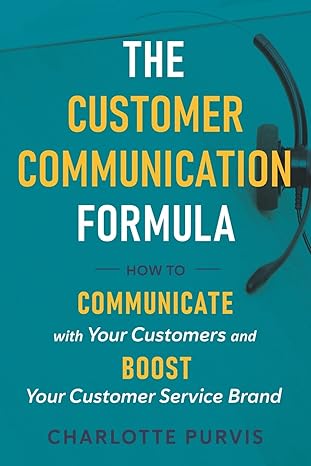 the customer communication formula how to communicate with your customers and boost your customer service