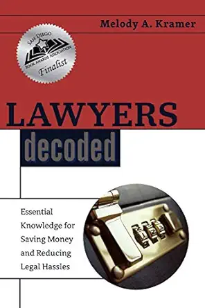 lawyers decoded essential knowledge for saving money and reducing legal hassles 1st edition melody a kramer