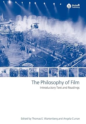 the philosophy of film introductory text and readings 1st edition thomas e wartenberg ,angela curran
