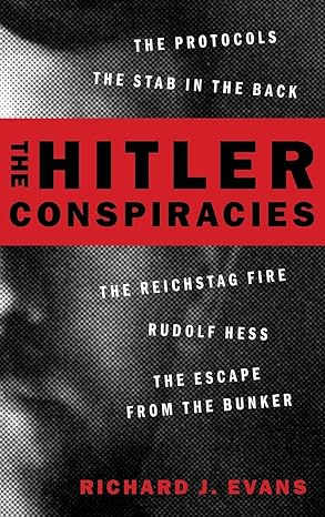 the hitler conspiracies the protocols the stab in the back the reichstag fire rudolf hess the escape from the