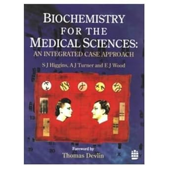 biochemistry for the medical sciences an integrated case approach 1st edition s j higgins ,a j turner ,e j