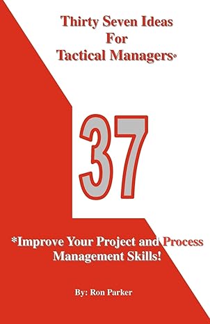 thirty seven ideas for tactical managers improve your project and process management skills 1st edition ron