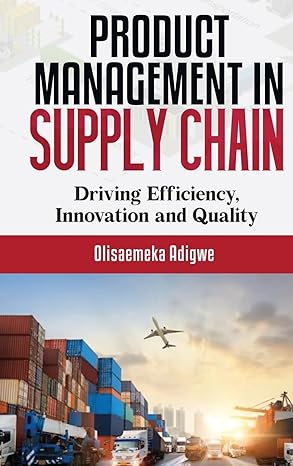 product management in supply chain driving efficiency innovation and quality 1st edition olisaemeka adigwe
