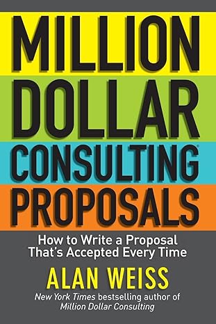 million dollar consulting proposals how to write a proposal thats accepted every time 1st edition alan weiss
