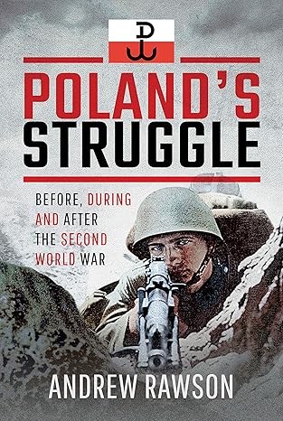 polands struggle before during and after the second world war 1st edition andrew rawson 1526743922,