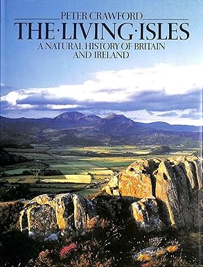 the living isles a natural history of britain and ireland 1st edition peter crawford 0684188015,