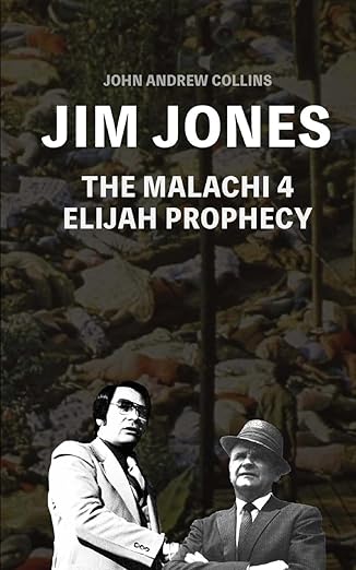 jim jones the malachi 4 elijah prophecy 1st edition john andrew collins 1548102636, 978-1548102630