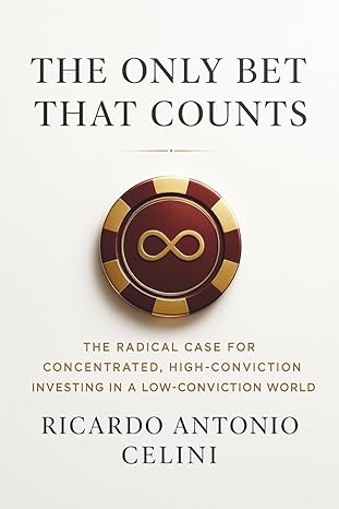 the only bet that counts the radical case for concentrated high conviction investing in a low conviction