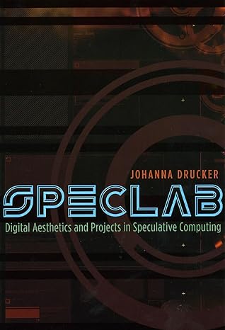 speclab digital aesthetics and projects in speculative computing 1st edition johanna drucker 0226165086,