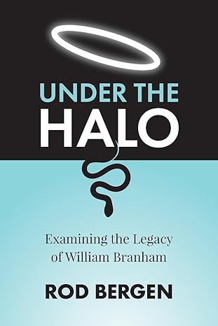 under the halo examining the legacy of william branham 1st edition rod bergen 1038313910, 978-1038313911