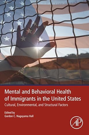 mental and behavioral health of immigrants in the united states cultural environmental and structural factors