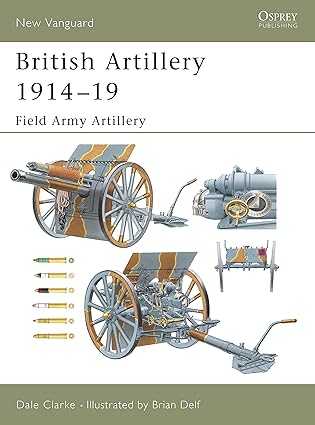 british artillery 1914a 19 field army artillery 1st edition dale clarke ,brian delf 1841766887, 978-1841766881
