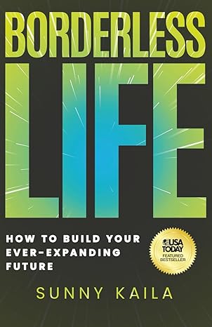 borderless life how to build your ever expanding future 1st edition sunny kaila 1636805264, 978-1636805269