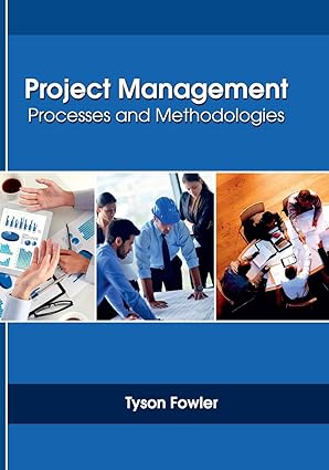 project management processes and methodologies 1st edition tyson fowler 1635492378, 978-1635492378