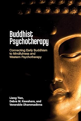 buddhist psychotherapy connecting early buddhism to mindfulness and western psychotherapy 1st edition liang