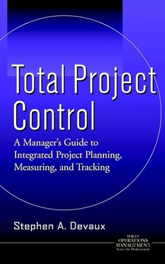 total project control a managers guide to integrated project planning measuring and tracking 1st edition