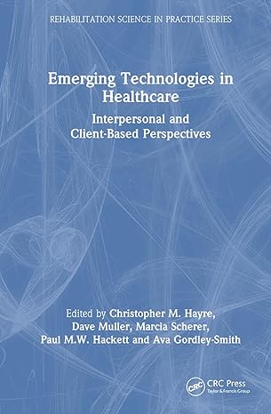 emerging technologies in healthcare 1st edition christopher m hayre ,dave muller ,paul m w hackett ,ava