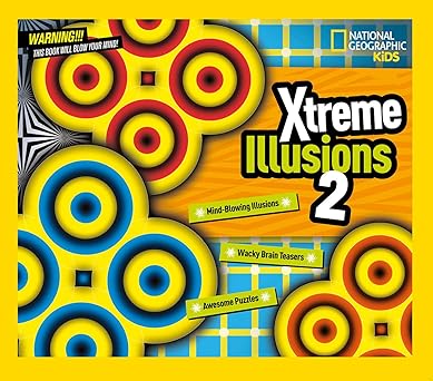 xtreme illusions 2 mind blowing illusions wacky brain teasers awesome puzzles 1st edition national geographic