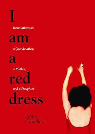 i am a red dress incantations on a grandmother a mother and a daughter 1st edition anna camilleri 1551521636,