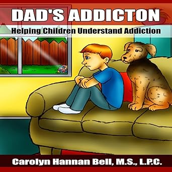 dads addiction helping children understand addiction 1st edition carolyn hannan bell 1985406349,
